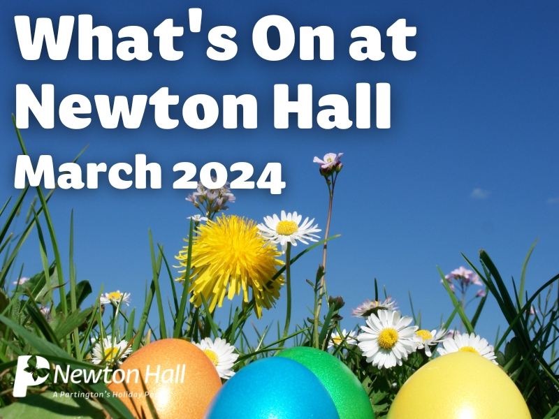 Here is your March 2024 entertainment at Newton Hall Holiday Park 